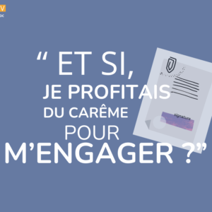 Kelesavoc: Et si je profitais du Carême pour m’engager?